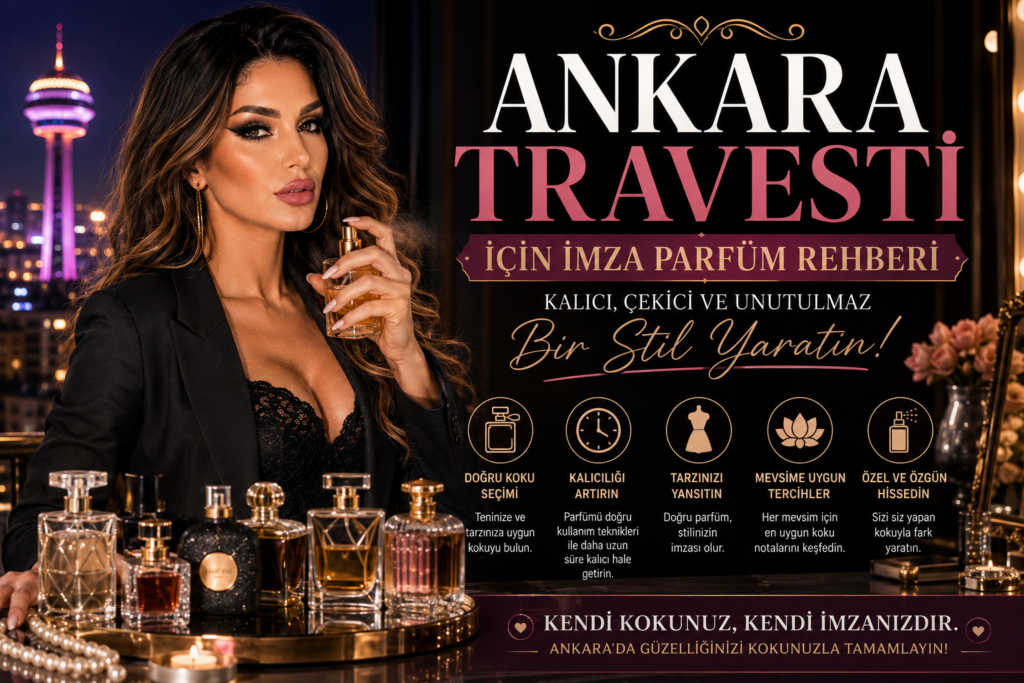 Ankara Travesti İçin 2026 Yılı Parfüm Seçme Rehberi